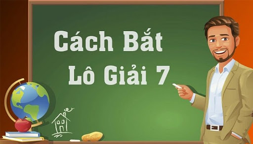 Cách Bắt Cầu Lô Giải 7 Cực Hay